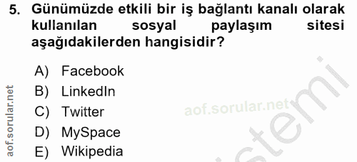 5. soru: Günümüzde etkili bir iş bağlantı kanalı olarak kullanılan sosyal paylaşım sitesi aşağıdakilerden hangisidir? A) Faceb…