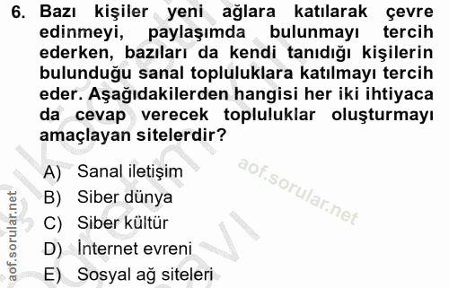 6. soru: Bazı kişiler yeni ağlara katılarak çevre edinmeyi, paylaşımda bulunmayı tercih ederken, bazıları da kendi tanıdığı ki…