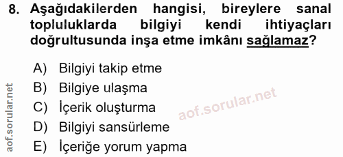 8. soru: Aşağıdakilerden hangisi, bireylere sanal topluluklarda bilgiyi kendi ihtiyaçları doğrultusunda inşa etme imkânı sağla…
