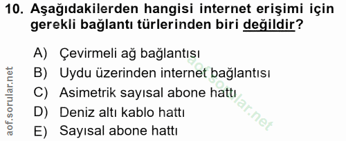 10. soru: Aşağıdakilerden hangisi internet erişimi için gerekli bağlantı türlerinden biri değildir? A) Çevirmeli ag bağlantısı…