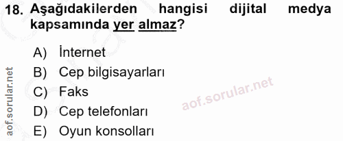 18. soru: Aşağıdakilerden hangisi dijital medya kapsamında yer almaz? A) Internet B) Cep bilgisayarları C) Faks D) Cep telefonl…