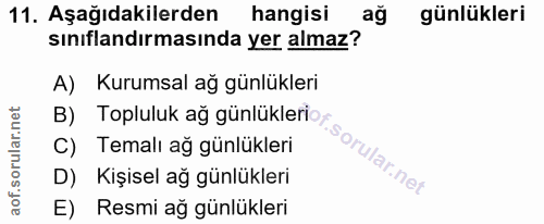 11. soru: Aşağıdakilerden hangisi günlükleri sınıflandırmasında yer almaz? A) Kurumsal ağ günlükleri B) Topluluk ağ günlüklerio…