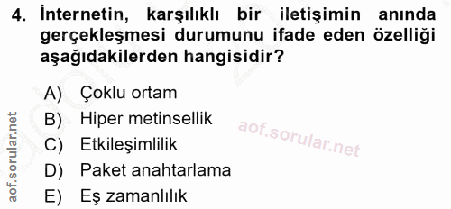 4. soru: Internetin, karşılıklı bir iletişimin aninda gerçekleşmesi durumunu ifade eden özelliği aşağıdakilerden hangisidir? A…