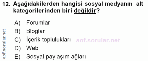 12. soru: Aşağıdakilerden hangisi sosyal medyanın alt kategorilerinden biri değildir? A) Forumlar B) Bloglar C) Içerik topluluk…