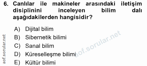 6. soru: Canlılar ile makineler arasındaki iletişim disiplinini inceleyen bilim dalı aşağıdakilerden hangisidir? A) Dijital bi…