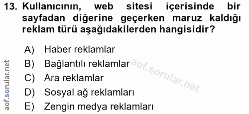 13. soru: Kullanıcının, web sitesi içerisinde bir sayfadan diğerine geçerken maruz kaldığı reklam türü aşağıdakilerden hangisid…