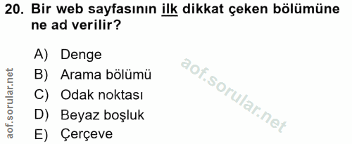 20. soru: Bir web sayfasının ilk dikkat çeken bölümüne ne ad verilir? A) Denge B) Arama bölümü C) Odak noktası D) Beyaz boşluk…