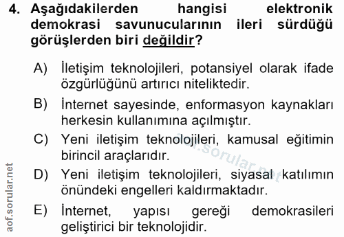 4. soru: Aşağıdakilerden hangisi elektronik demokrasi savunucularının ileri sürdüğü görüşlerden biri değildir? A) İletişim tek…