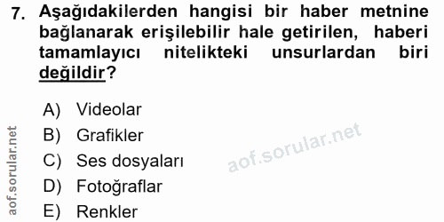 7. soru: Aşağıdakilerden hangisi bir haber metnine bağlanarak erişilebilir hale getirilen, haberi tamamlayıcı nitelikteki unsu…