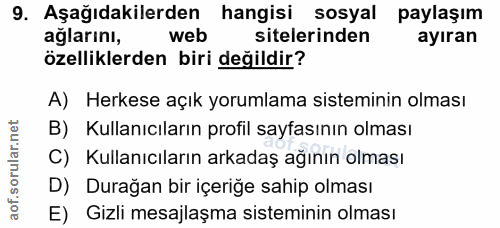 9. soru: Aşağıdakilerden hangisi sosyal paylaşım aglarını, web sitelerinden ayıran özelliklerden biri değildir? A) Herkese açı…