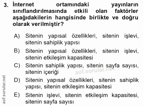 3. soru: İnternet ortamındaki yayınların sınıflandırılmasında etkili olan faktörler aşağıdakilerin hangisinde birlikte ve doğr…