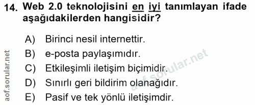 14. soru: Web 2.0 teknolojisini en iyi tanımlayan ifade aşağıdakilerden hangisidir? A) Birinci nesil internettir. B) e-posta pa…