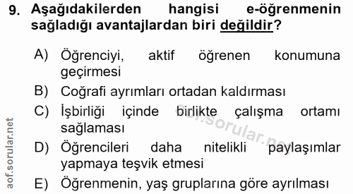 9. soru: Aşağıdakilerden hangisi e-öğrenmenin sağladığı avantajlardan biri değildir? A) Öğrenciyi, aktif öğrenen konumuna geçi…