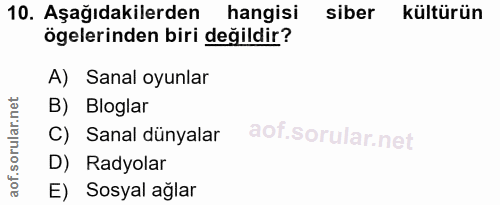10. soru: Aşağıdakilerden hangisi siber kültürün ögelerinden biri değildir? A) Sanal oyunlar B) Bloglar C) Sanal dünyalar D) Ra…