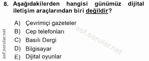 8. soru: Aşağıdakilerden hangisi günümüz dijital iletişim araçlarından biri değildir? A) Çevrimiçi gazeteler B) Cep telefonlar…
