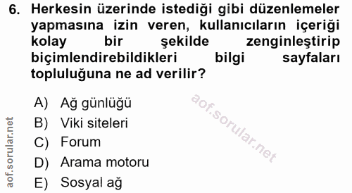 6. soru: Herkesin üzerinde istediği gibi düzenlemeler yapmasına izin veren, kullanıcıların içeriği kolay bir şekilde zenginleş…
