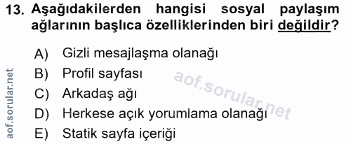 13. soru: Aşağıdakilerden hangisi sosyal paylaşım ağlarının başlıca özelliklerinden biri değildir? A) Gizli mesajlaşma olanağı…