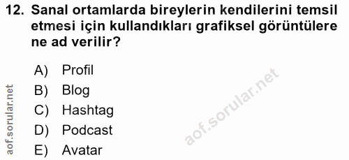 12. soru: Sanal ortamlarda bireylerin kendilerini temsil etmesi için kullandıkları grafiksel görüntülere ne ad verilir? A) Prof…