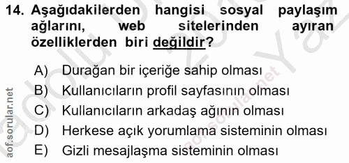 14. soru: Aşağıdakilerden hangisi sosyal paylaşım aglarını, web sitelerinden ayıran özelliklerden biri değildir? A) Durağan bir…