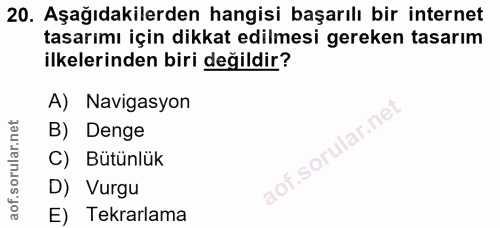 20. soru: Aşağıdakilerden hangisi başarılı bir internet tasarımı için dikkat edilmesi gereken tasarım ilkelerinden biri değildi…