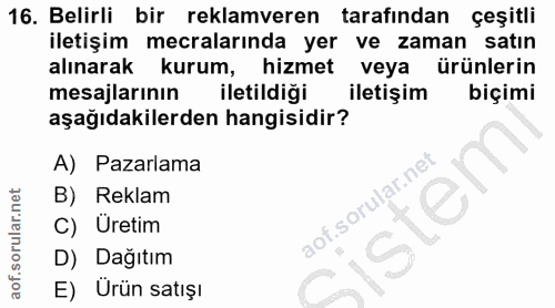 16. soru: Belirli bir reklamveren tarafından çeşitli iletişim mecralarında yer ve zaman satın alınarak kurum, hizmet veya ürünl…