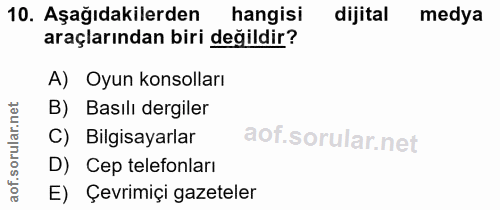 10. soru: Aşağıdakilerden hangisi dijital medya araçlarından biri değildir? A) Oyun konsolları B) Basılı dergiler ar. C) Bilgis…