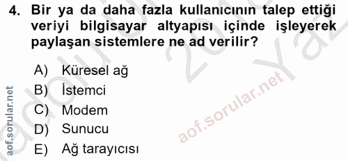 4. soru: Bir ya da daha fazla kullanıcının talep ettiği veriyi bilgisayar altyapısı içinde işleyerek paylaşan sistemlere ne ad…