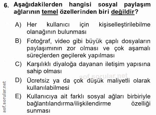 6. soru: Aşağıdakilerden hangisi sosyal paylaşım ağlarının temel özellerinden biri değildir? A) Her kullanıcı için kişiselleşt…