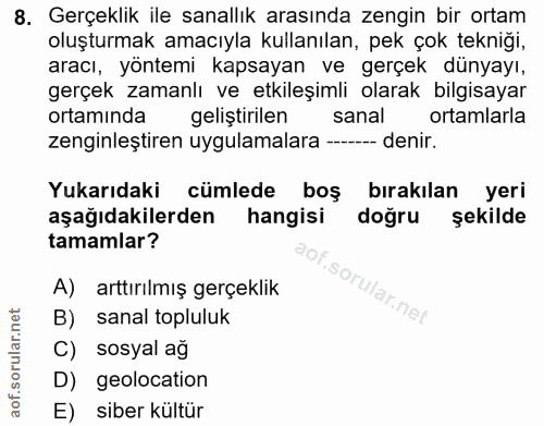 8. soru: Gerçeklik ile sanallık arasında zengin bir ortam oluşturmak amacıyla kullanılan, pek çok tekniği, aracı, yöntemi kaps…