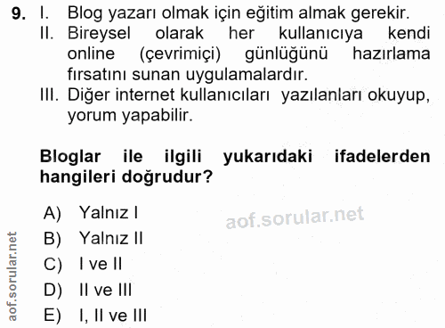 9. soru: I. Blog yazarı olmak için eğitim almak gerekir. Il. Bireysel olarak her kullanıcıya kendi online (çevrimiçi) günlüğün…