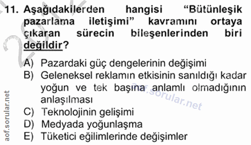 11. soru: Aşağıdakilerden hangisi "Bütünleşik pazarlama iletişimi" kavramını ortaya çıkaran sürecin bileşenlerinden biri değild…