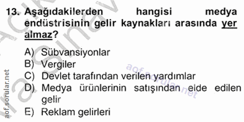13. soru: Aşağıdakilerden hangisi medya endüstrisinin gelir kaynakları arasında yer almaz? A) Sübvansiyonlar B) Vergiler C) Dev…