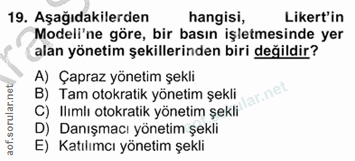 19. soru: Aşağıdakilerden hangisi, Likert'in Modeli'ne göre, bir basın işletmesinde yer alan yönetim şekillerinden biri değildi…