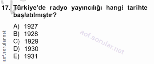17. soru: Türkiye'de radyo yayıncılığı hangi tarihte başlatılmıştır? A) 1927 B) 1928 C) 1929 D) 1930 E) 1931