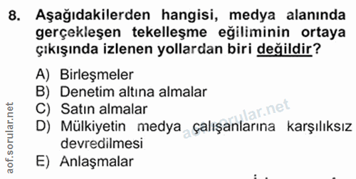 8. soru: Aşağıdakilerden hangisi, medya alanında gerçekleşen tekelleşme eğiliminin ortaya çıkışında izlenen yollardan biri değ…