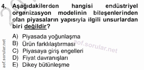 4. soru: Aşağıdakilerden hangisi endüstriyel organizasyon modelinin bileşenlerinden olan piyasaların yapısıyla ilgili unsurlar…