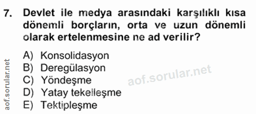 7. soru: Devlet ile medya arasındaki karşılıklı kısa dönemli borçların, orta ve uzun dönemli olarak ertelenmesine ne ad verili…