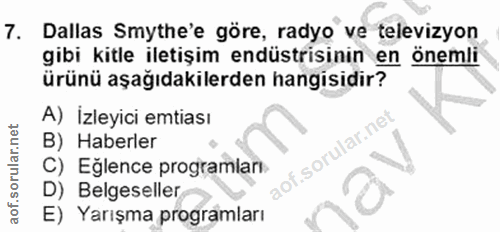7. soru: Dallas Smythe'e göre, radyo ve televizyon gibi kitle iletişim endüstrisinin en önemli ürünü aşağıdakilerden hangisidi…