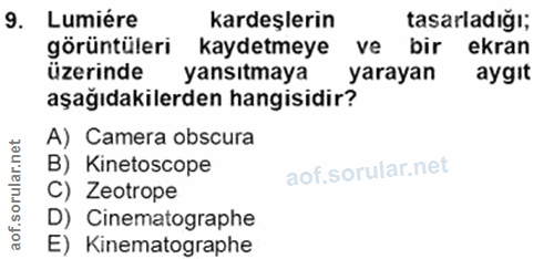 9. soru: Lumiére kardeşlerin tasarladığı; görüntüleri kaydetmeye ve bir ekran üzerinde yansıtmaya yarayan aygıt aşağıdakilerde…