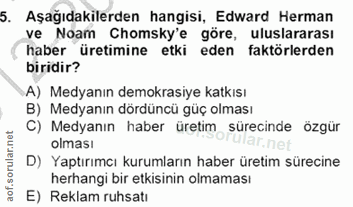 5. soru: Aşağıdakilerden hangisi, Edward Herman ve Noam Chomsky'e göre, uluslararası haber üretimine etki eden faktörlerden bi…