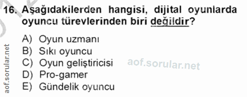 16. soru: Aşağıdakilerden hangisi, dijital oyunlarda oyuncu türevlerinden biri değildir? A) Oyun uzmanı B) Sıkı oyuncu C) Oyun…