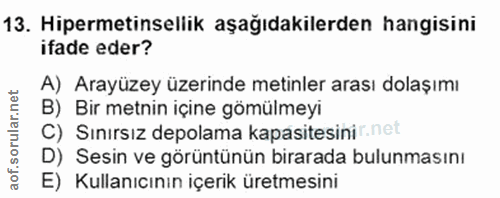 13. soru: Hipermetinsellik aşağıdakilerden hangisini ifade eder? A) Arayüzey üzerinde metinler arası dolaşımı B) Bir metnin içi…
