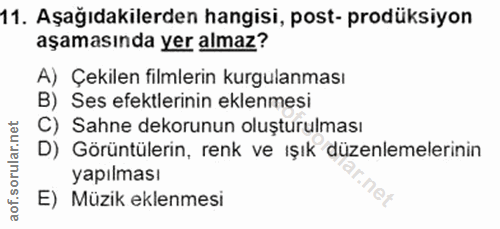 11. soru: Aşağıdakilerden hangisi, post- prodüksiyon aşamasında yer almaz? A) Çekilen filmlerin kurgulanması B) Ses efektlerini…