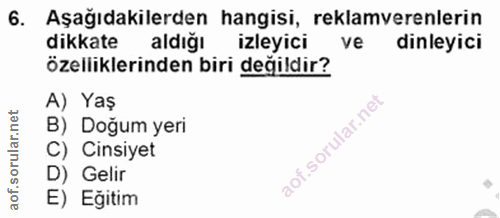 6. soru: Aşağıdakilerden hangisi, reklamverenlerin dikkate aldığı izleyici ve dinleyici özelliklerinden biri değildir? A) Yaş…
