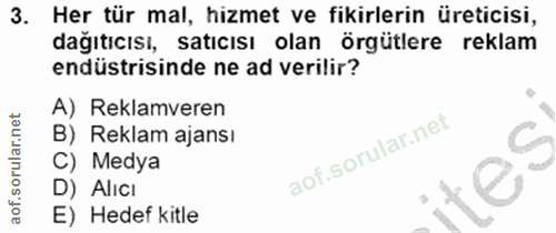 3. soru: Her tür mal, hizmet ve fikirlerin üreticisi, dağıtıcısı, satıcısı olan örgütlere reklam endüstrisinde ne ad verilir?…