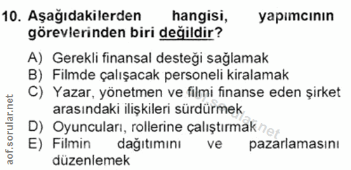 10. soru: Aşağıdakilerden hangisi, yapımcının görevlerinden biri değildir? A) Gerekli finansal desteği sağlamak B) Filmde çalış…