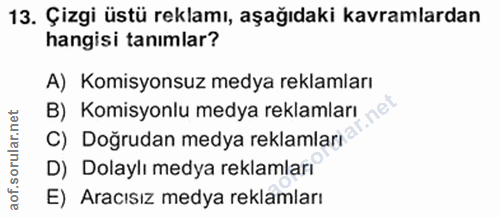 13. soru: Çizgi üstü reklamı, aşağıdaki kavramlardan hangisi tanımlar? A) Komisyonsuz medya reklamları B) Komisyonlu medya rekl…