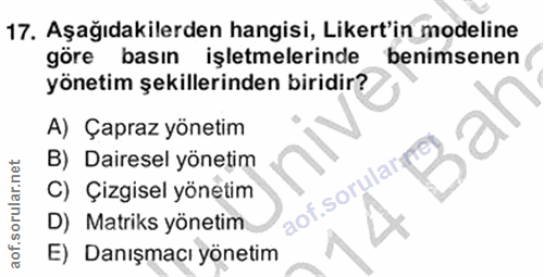 17. soru: Aşağıdakilerden hangisi, Likert'in modeline göre basın işletmelerinde benimsenen yönetim şekillerinden biridir? A) Ça…