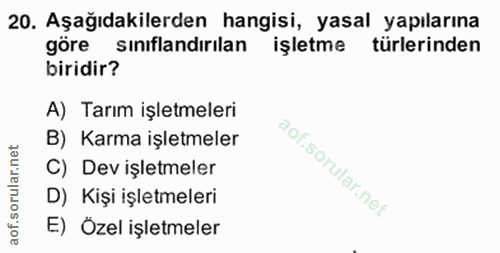 20. soru: Aşağıdakilerden hangisi, yasal yapılarına göre sınıflandırılan işletme türlerinden biridir? A) Tarım işletmeleri B) K…
