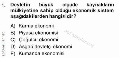 1. soru: Devletin büyük ölçüde kaynakların mülkiyetine sahip olduğu ekonomik sistem aşağıdakilerden hangisidir? A) Karma ekono…